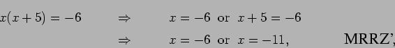 \begin{eqnarray*}
x(x+5) = -6 & \qquad\Rightarrow\qquad & x = -6 \;\;\mbox{or}
...
... x = -11, \mbox{\hspace{0.6in}
\epsfig{0.6in}{mrrzPrime.eps}},
\end{eqnarray*}