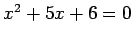 $x^2 + 5x + 6 = 0$