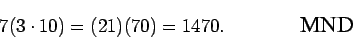 \begin{displaymath}7(3\cdot 10) = (21)(70) = 1470.
\mbox{\hspace{0.6in} \epsfig{0.5in}{mnd.eps}}\end{displaymath}