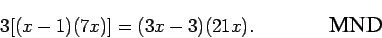 \begin{displaymath}3[(x-1)(7x)] = (3x-3)(21x).
\mbox{\hspace{0.6in} \epsfig{0.5in}{mnd.eps}}\end{displaymath}