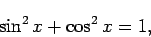 \begin{displaymath}\sin^2 x + \cos^2 x = 1, \end{displaymath}