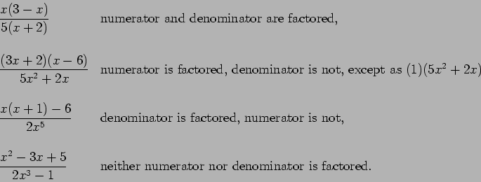 \begin{displaymath}\begin{array}{ll}
\ds{\frac{x(3-x)}{5(x+2)}} &
\mbox{numera...
...ither numerator nor denominator is factored.} \\
\end{array} \end{displaymath}