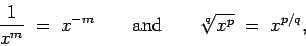 \begin{displaymath}\frac{1}{x^m} \;=\; x^{-m} \qquad\mbox{and}\qquad
\sqrt[q]{x^p} \;=\; x^{p/q}, \end{displaymath}