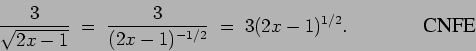 \begin{displaymath}\frac{3}{\sqrt{2x-1}} \;=\; \frac{3}{(2x-1)^{-1/2}}
\;=\; 3(2x-1)^{1/2}.
\mbox{\hspace{0.6in} \epsfig{0.5in}{cnfe.eps}} \end{displaymath}