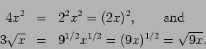 \begin{eqnarray*}
4x^2 & = & 2^2 x^2 = (2x)^2, \qquad\mbox{and} \\
3\sqrt{x} & = & 9^{1/2}x^{1/2} = (9x)^{1/2} = \sqrt{9x}.
\end{eqnarray*}