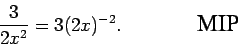 \begin{displaymath}\frac{3}{2x^2} = 3(2x)^{-2}.
\mbox{\hspace{0.6in} \epsfig{0.4in}{mip.eps}} \end{displaymath}