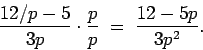 \begin{displaymath}\frac{12/p - 5}{3p}\cdot\frac{p}{p}
\;=\; \frac{12 - 5p}{3p^2}. \end{displaymath}