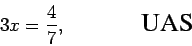 \begin{displaymath}3x = \frac{4}{7},
\mbox{\hspace{0.6in} \epsfig{0.5in}{uas.eps}}\end{displaymath}