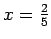 $x = \frac{2}{5}$