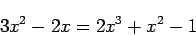 \begin{displaymath}3x^2 - 2x = 2x^3 + x^2 - 1 \end{displaymath}