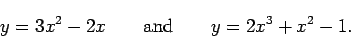 \begin{displaymath}y = 3x^2 - 2x \qquad\mbox{and}\qquad y = 2x^3 + x^2 - 1. \end{displaymath}