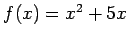 $f(x) = x^2 + 5x$